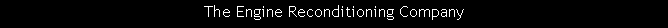 Text Box: The Engine Reconditioning Company